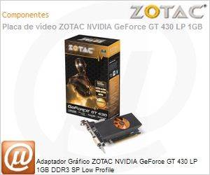 ZT-40603-10L - Adaptador Grfico ZOTAC NVIDIA GeForce GT 430 LP 1GB DDR3 SP Low Profile