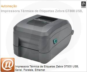 GT800-1004A0-100 - Impressora Trmica de Etiquetas Zebra GT800 USB, Serial, Paralela, Ethernet