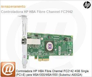 A8002B - Controladora HP HBA Fibre Channel FC2142 4GB Single (PCI-E) para MSA1000/MSA1500 (Substitui A8002A)