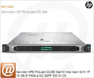 P19775-B21 - Servidor HPE ProLiant DL360 Gen10 Intel Xeon 4214 1P 16 GB-R P408i-a NC 8SFF 500 W OS