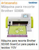 Mquina para recorte Brother SDX85 ScanCut para papis e tecidos 110V  (Figura somente ilustrativa, no representa o produto real)