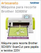 Mquina para recorte Brother SDX85V ScanCut para papis e tecidos 220V  (Figura somente ilustrativa, no representa o produto real)