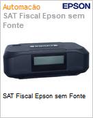 SAT Fiscal Epson sem Fonte  (Figura somente ilustrativa, no representa o produto real)