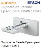 Suporte de Parede Epson para 725Wi / 735Fi  (Figura somente ilustrativa, no representa o produto real)