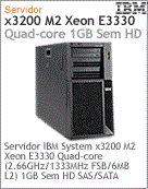 XLS2BBR - Servidor System x IBM x3200 M2 Intel Xeon Quad-Core E3330 (2.66GHz/1333MHz FSB/6MB L2) 1GB Sem Disco SAS/SATA