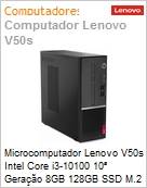 Desktop PC Lenovo V50s Intel Core i3-10100 10 Gerao 8GB 128GB SSD M.2 Windows 10 Pro VGA HDMI 1 Ano Balco (Figura somente ilustrativa, no representa o produto real)
