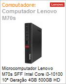Desktop PC Lenovo ThinkCentre M70s Intel Core i3-10100 10 Gerao 4GB 500GB HD Sem Sistema Operacional SFF 3 Anos On-Site (Figura somente ilustrativa, no representa o produto real)