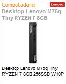 Desktop PC Lenovo M75q Tiny Ryzen 7 8GB 256SSD W10P (Figura somente ilustrativa, no representa o produto real)