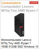 Desktop PC Lenovo ThinkCentre M75q Tiny AMD Ryzen 7 16GB 512GB SSD Windows 10 Pro (Figura somente ilustrativa, no representa o produto real)