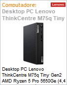 Desktop PC Lenovo ThinkCentre M75q Tiny Gen2 AMD Ryzen 5 Pro 5650Ge (4,4 GHz 16 MB 6 Ncleos) 8GB DDR4-3200MHz 256GB SSD Windows 11 Pro (Figura somente ilustrativa, no representa o produto real)