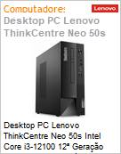 Desktop PC Lenovo ThinkCentre Neo 50s Intel Core i3-12100 12 Gerao (3.3GHz 12MB 4 Ncleos) 8GB DDR4-3200 256GB SSD M.2 2280 PCIe 4.0x4 NVMe Opal 2.0 Windows 11 Pro SFF (Figura somente ilustrativa, no representa o produto real)