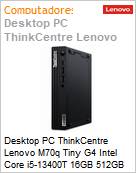Desktop PC ThinkCentre Lenovo M70q Tiny G4 Intel Core i5-13400T 16GB 512GB SSD Windows 11 Pro  (Figura somente ilustrativa, no representa o produto real)