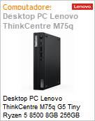 Desktop PC Lenovo ThinkCentre M75q G5 Tiny Ryzen 5 8500 8GB 256GB Windows 11 Professional  (Figura somente ilustrativa, no representa o produto real)