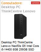 Desktop PC ThinkCentre Lenovo Neo50s G5 Intel Core i5-14400 8GB 256GB SSD FreeDOS SFF  (Figura somente ilustrativa, no representa o produto real)