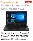 Notebook Lenovo ThinkPad E14 Gen3 AMD Ryzen 7 16GB DDR4 256GB SSD M.2 PCIe NVMe 14 Full HD Windows 11 Pro Wi-Fi 6 Bluetooth 5.2 Fingerprint (Figura somente ilustrativa, no representa o produto real)