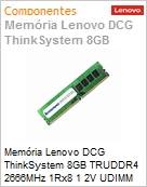 Memria 8GB Lenovo DCG ThinkSystem TRUDDR4 2666MHz 1Rx8 1 2V UDIMM para Servidor ST50 (Figura somente ilustrativa, no representa o produto real)