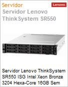 Servidor Lenovo ThinkSystem SR550 ISG Intel Xeon Bronze 3204 Hexa-Core 16GB Sem HD RAID 530-8i 8 Baias 3,5 550W Rack 3 Anos On-Site (Figura somente ilustrativa, no representa o produto real)