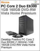 101407 - Desktop-PC Positivo PC Intel Core 2 Duo E6300 (1.80GHz) 1GB 160GB DVD-RW Vista Home Premium