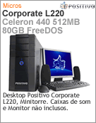 103085 - Desktop-PC Positivo Corporate L220 Intel Celeron 440 (2.00GHz) 512MB 80GB FreeDOS