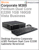 103091 - Desktop-PC Positivo Corporate M385 Intel Pentium Dual-Core E2200 (2.20GHz) 1GB 160GB Vista Business Gabinete Reversvel