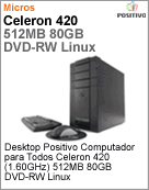 700154 - Desktop-PC Positivo Desktop-PC para Todos Intel Celeron 420 (1.60GHz) 512MB 80GB DVD-RW Linux