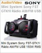 FST-GTK1I - Mini-System Sony FST-GTK1I Rdio AM/FM USB 150W RMS