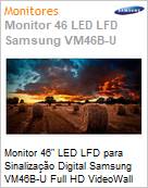 Monitor 46 LED LFD para Digital Signage Samsung VM46B-U Full HD Videowall  (Figura somente ilustrativa, no representa o produto real)