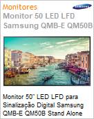 Monitor 50 LED LFD para Digital Signage Samsung QMB-E QM50B Stand Alone Crystal UHD 4K 8ms HDMI [x3] USB [x2] DP IR Rede Wi-Fi Bluetooth 24/7 Tizen DICOM Antirreflexo (Figura somente ilustrativa, no representa o produto real)