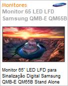 Monitor 65 LED LFD para Digital Signage Samsung QMB-E QM65B Stand Alone Crystal UHD 4K 8ms HDMI [x3] USB [x2] DP IR Rede Wi-Fi Bluetooth 24/7 Tizen DICOM Antirreflexo (Figura somente ilustrativa, no representa o produto real)