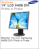 LS19HABTSQ/XAZ - Monitor 19" LCD Samsung 940B DVI Preto e Prata com Ajuste de Altura e Pivot [Gira 180]