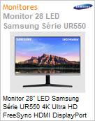 Monitor 28 LED Samsung Srie UR550 4K Ultra HD FreeSync HDMI DisplayPort Preto  (Figura somente ilustrativa, no representa o produto real)