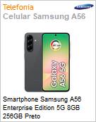 Smartphone Samsung A56 Enterprise Edition 5G 8GB 256GB Preto  (Figura somente ilustrativa, não representa o produto real)