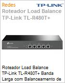 Roteador Load Balance TP-Link TL-R480T+ Banda Larga com Balanceamento de Carga  (Figura somente ilustrativa, no representa o produto real)