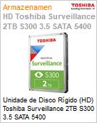 Unidade de Disco Rgido (HD) Toshiba Surveillance 2TB S300 3.5 SATA 5400  (Figura somente ilustrativa, no representa o produto real)