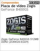 8400GS-512MB - Adaptador Grfico Zogis 8400GS 512MB NVIDIA PCIe 512MB DDR2 64bit DVI